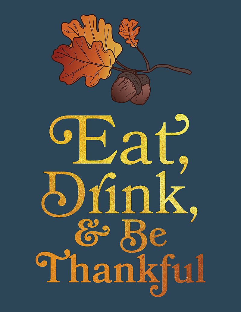 Eat, Drink, and Be Thankful - Gold